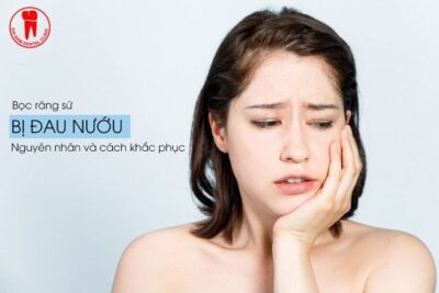 Bọc răng sứ xong bị đau nướu - nguyên nhân và cách chữa trị