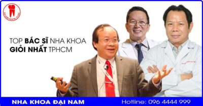 Top 3 Bác sĩ Nha khoa giỏi nhất Sài Gòn, chuyên về răng sứ, niềng răng và Implant